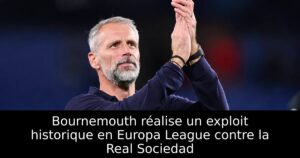 Bournemouth réalise un exploit historique en Europa League contre la Real Sociedad