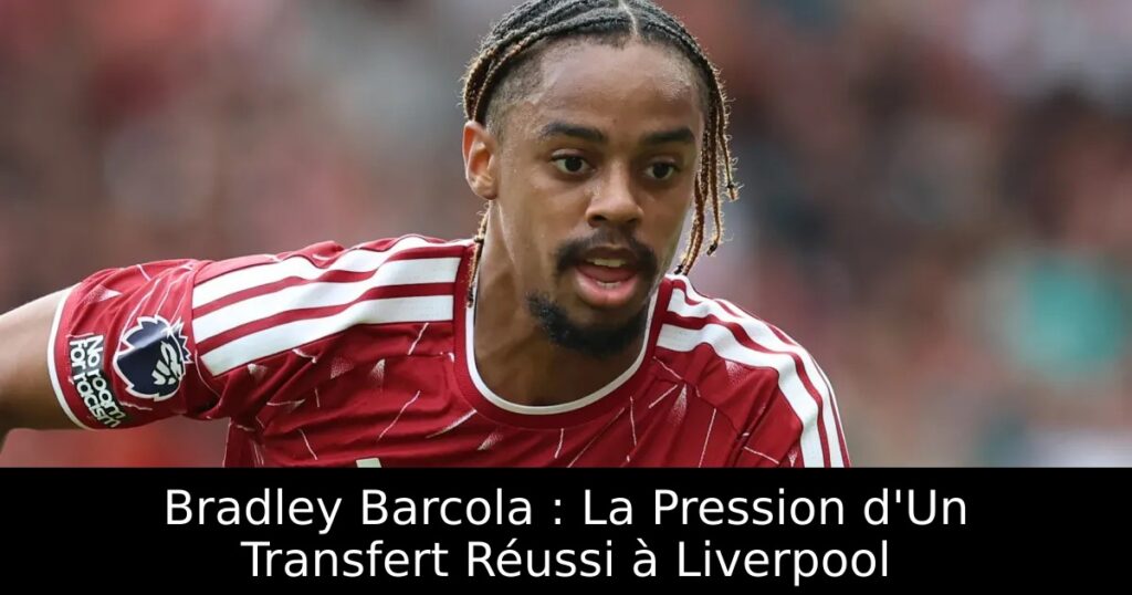 Bradley Barcola : La Pression d&rsquo;Un Transfert Réussi à Liverpool