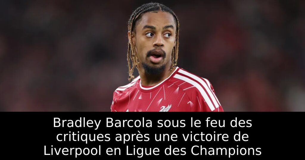 Bradley Barcola sous le feu des critiques après une victoire de Liverpool en Ligue des Champions
