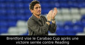 Brentford vise le Carabao Cup après une victoire serrée contre Reading