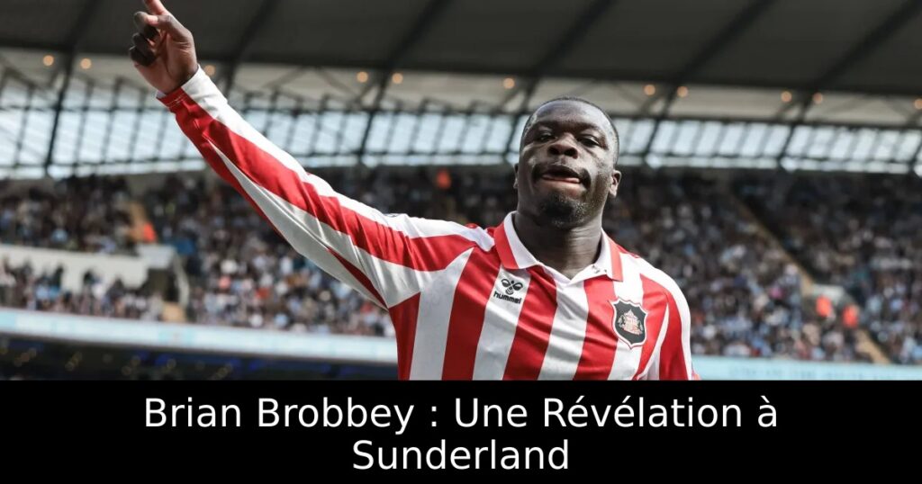 Brian Brobbey : Une Révélation à Sunderland