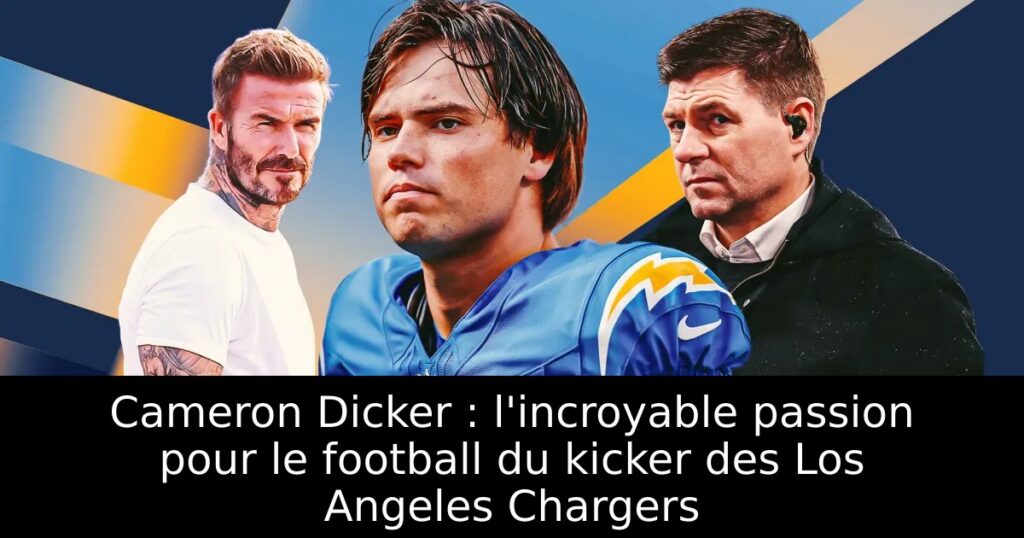 Cameron Dicker : l&rsquo;incroyable passion pour le football du kicker des Los Angeles Chargers