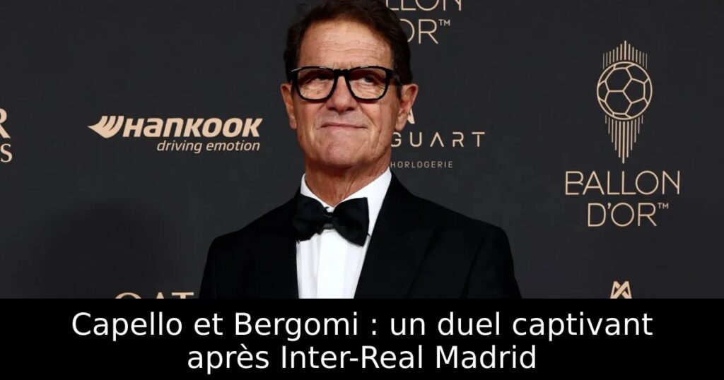 Capello et Bergomi : un duel captivant après Inter-Real Madrid