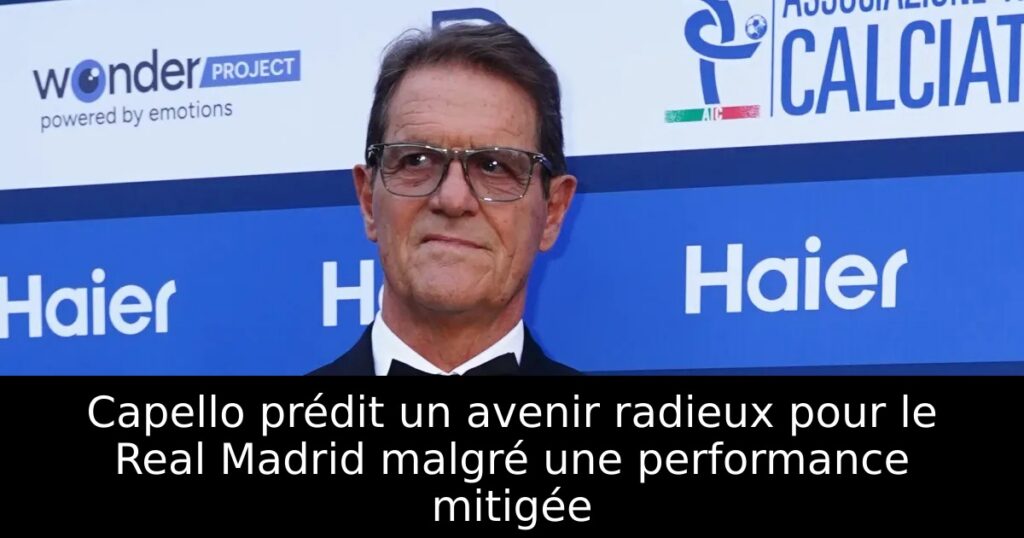 Capello prédit un avenir radieux pour le Real Madrid malgré une performance mitigée