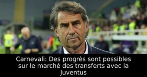 Carnevali: Des progrès sont possibles sur le marché des transferts avec la Juventus