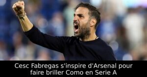 Cesc Fabregas s&rsquo;inspire d&rsquo;Arsenal pour faire briller Como en Serie A
