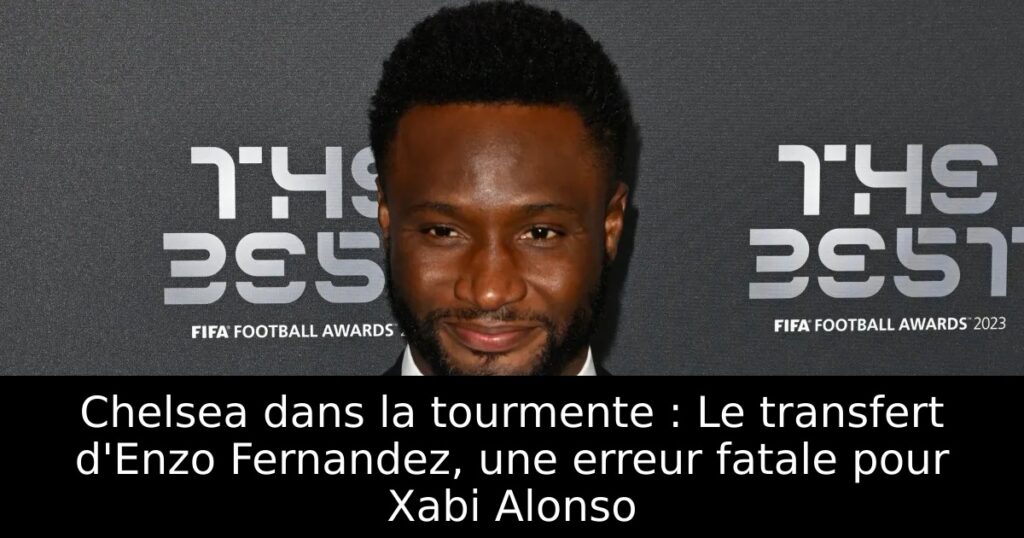 Chelsea dans la tourmente : Le transfert d&rsquo;Enzo Fernandez, une erreur fatale pour Xabi Alonso