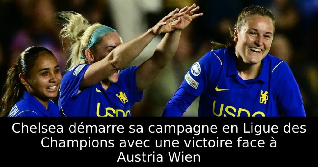 Chelsea démarre sa campagne en Ligue des Champions avec une victoire face à Austria Wien