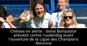 Chelsea en alerte : Sonia Bompastor prévient contre l&rsquo;underdog avant l&rsquo;ouverture de la Ligue des Champions féminine