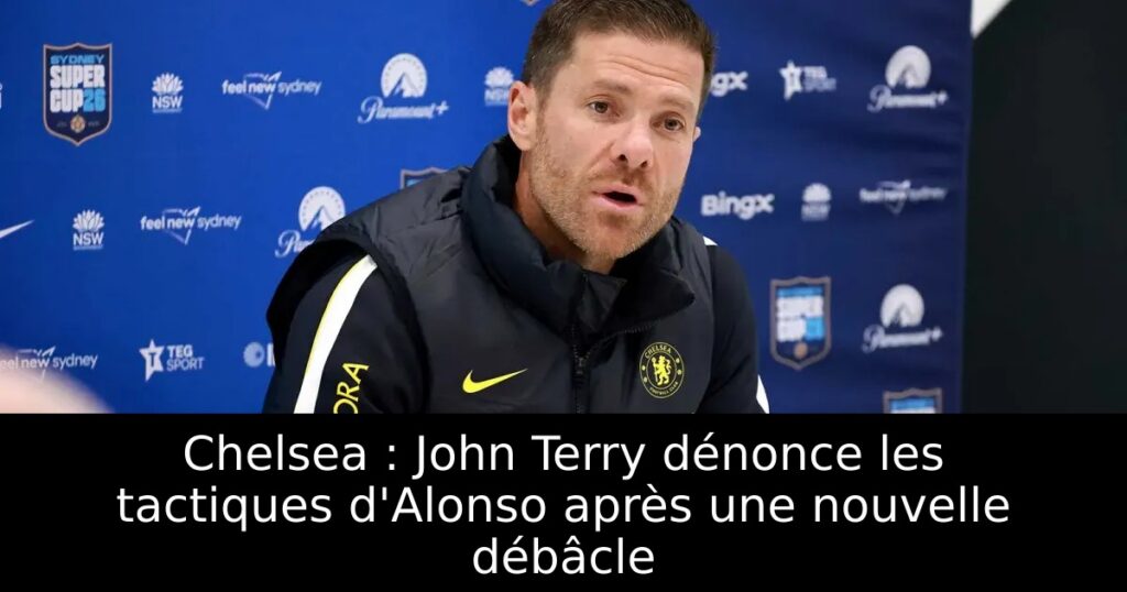 Chelsea : John Terry dénonce les tactiques d&rsquo;Alonso après une nouvelle débâcle