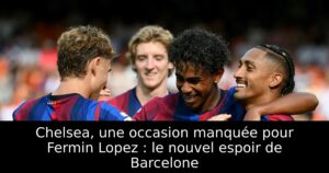 Chelsea, une occasion manquée pour Fermin Lopez : le nouvel espoir de Barcelone