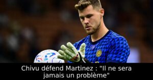 Chivu défend Martinez : « Il ne sera jamais un problème »