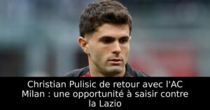 Christian Pulisic de retour avec l&rsquo;AC Milan : une opportunité à saisir contre la Lazio