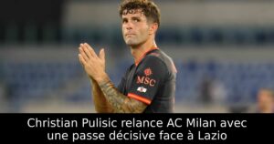 Christian Pulisic relance AC Milan avec une passe décisive face à Lazio