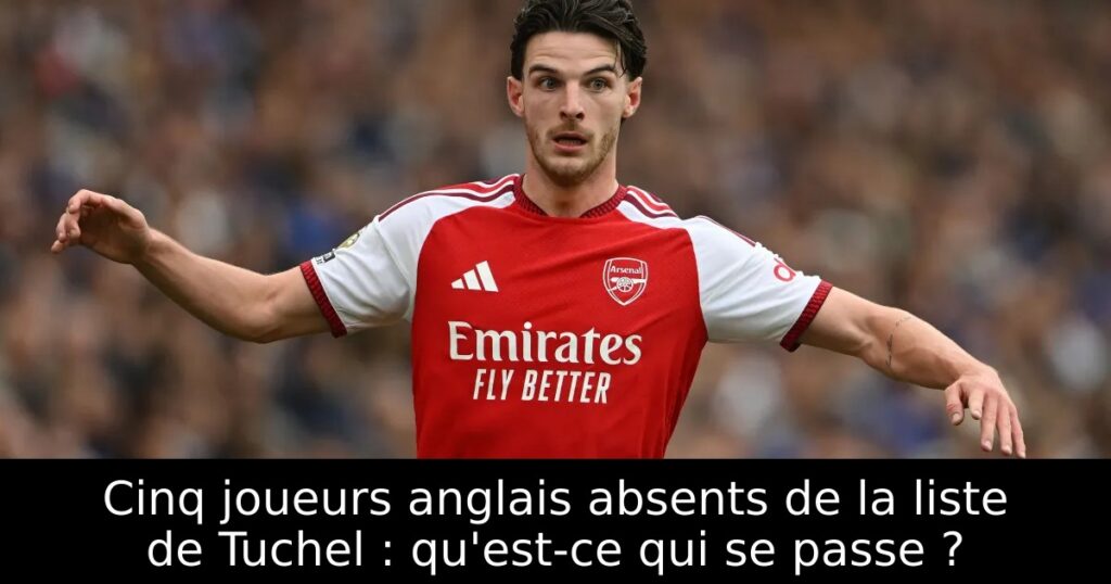 Cinq joueurs anglais absents de la liste de Tuchel : qu&rsquo;est-ce qui se passe ?