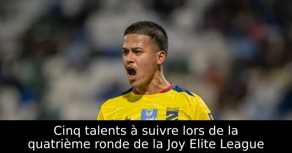 Cinq talents à suivre lors de la quatrième ronde de la Joy Elite League