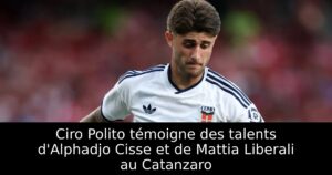 Ciro Polito témoigne des talents d&rsquo;Alphadjo Cisse et de Mattia Liberali au Catanzaro