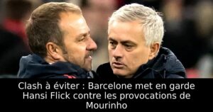 Clash à éviter : Barcelone met en garde Hansi Flick contre les provocations de Mourinho