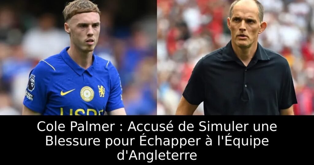 Cole Palmer : Accusé de Simuler une Blessure pour Échapper à l&rsquo;Équipe d&rsquo;Angleterre
