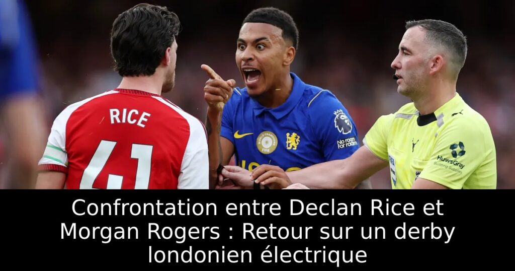 Confrontation entre Declan Rice et Morgan Rogers : Retour sur un derby londonien électrique