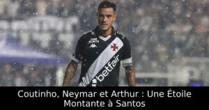 Coutinho, Neymar et Arthur : Une Étoile Montante à Santos