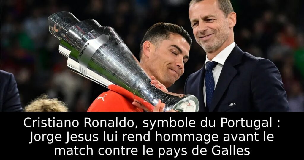 Cristiano Ronaldo, symbole du Portugal : Jorge Jesus lui rend hommage avant le match contre le pays de Galles