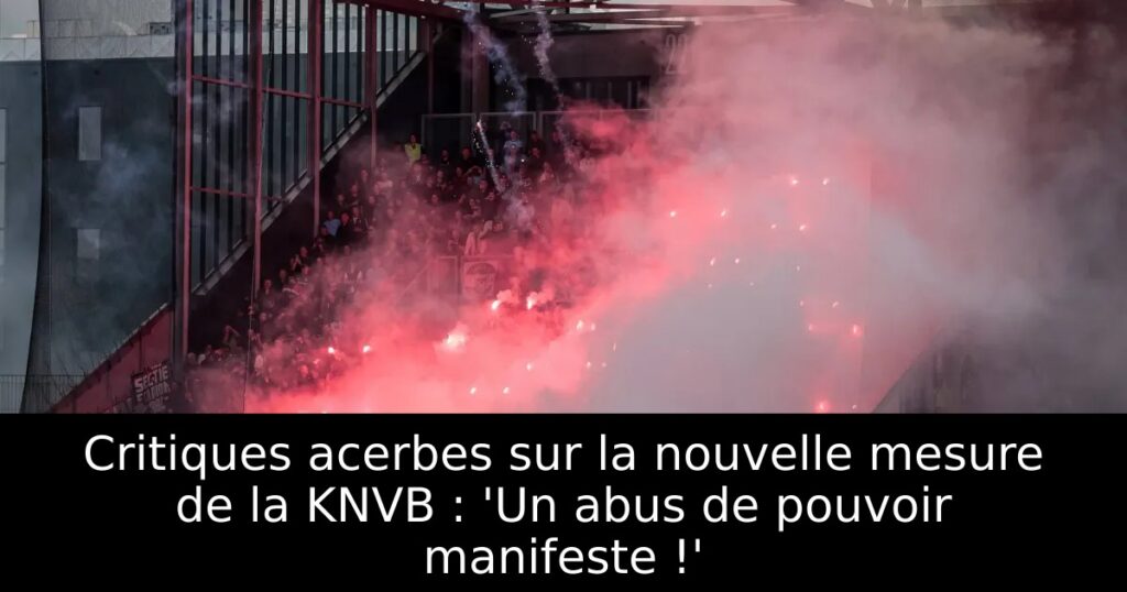 Critiques acerbes sur la nouvelle mesure de la KNVB : &lsquo;Un abus de pouvoir manifeste !&rsquo;