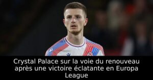 Crystal Palace sur la voie du renouveau après une victoire éclatante en Europa League