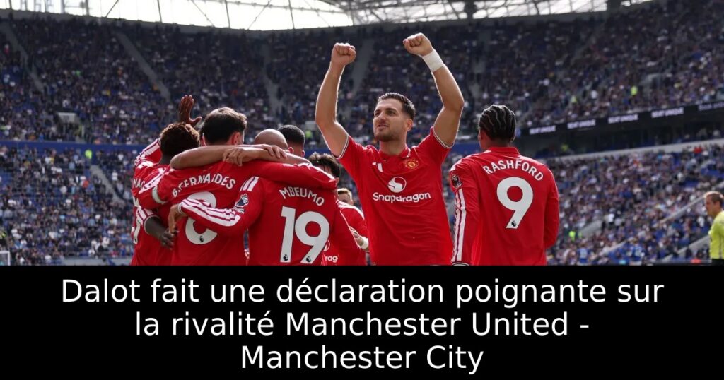 Dalot fait une déclaration poignante sur la rivalité Manchester United – Manchester City