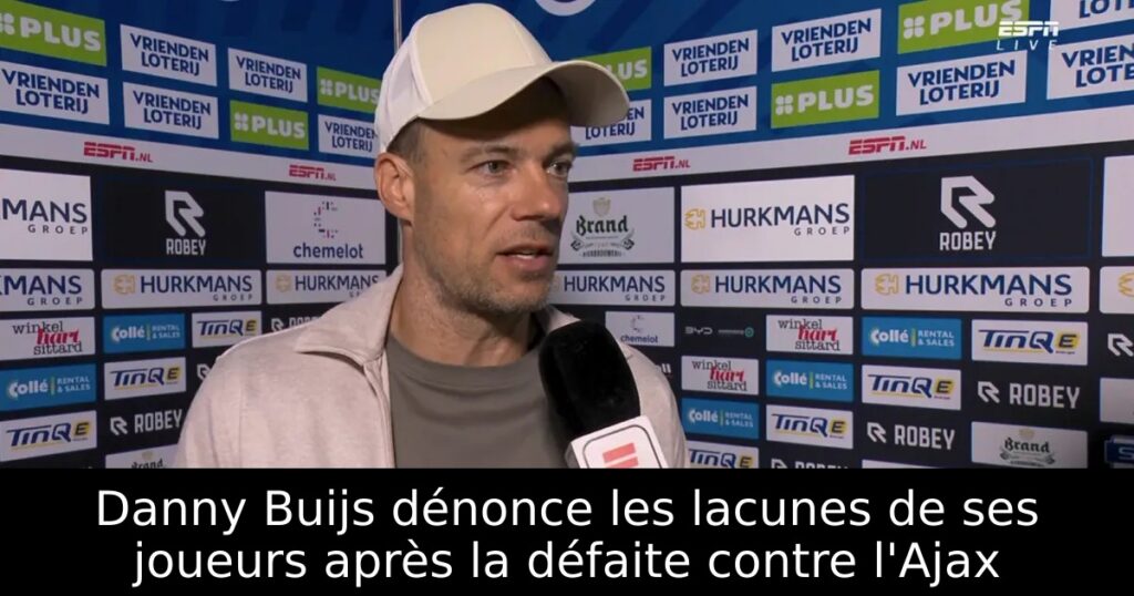 Danny Buijs dénonce les lacunes de ses joueurs après la défaite contre l&rsquo;Ajax
