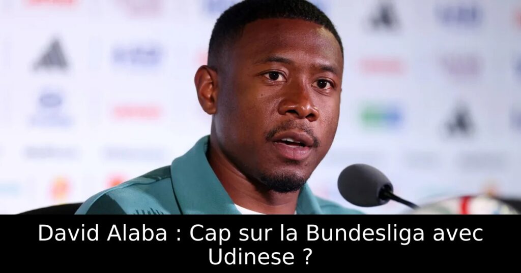 David Alaba : Cap sur la Bundesliga avec Udinese ?