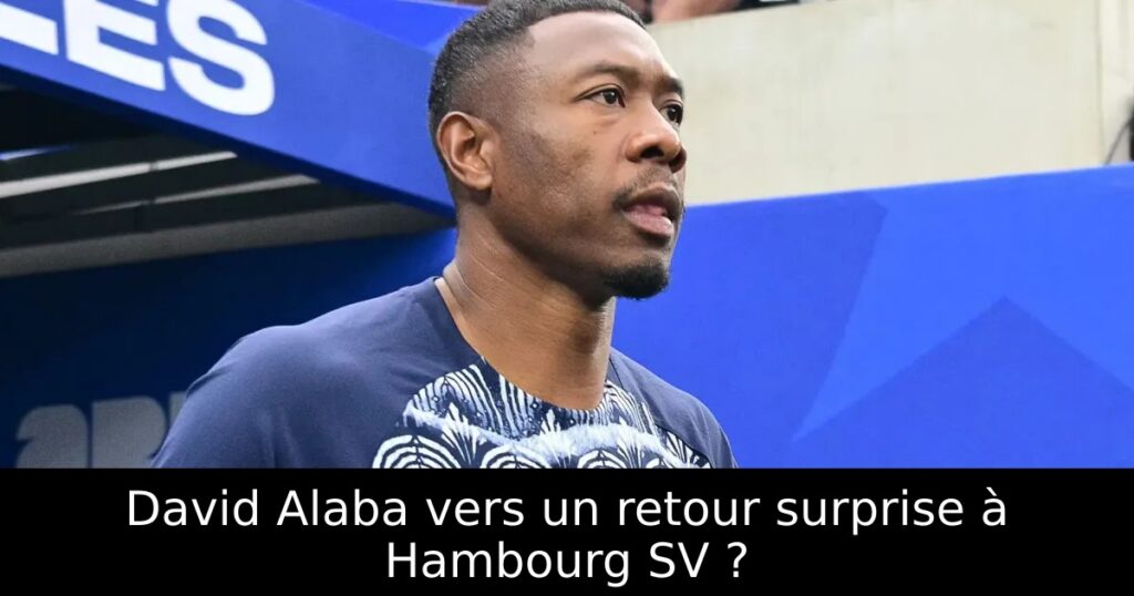David Alaba vers un retour surprise à Hambourg SV ?