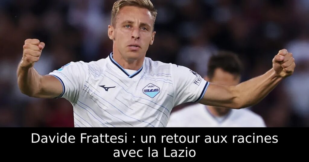 Davide Frattesi : un retour aux racines avec la Lazio