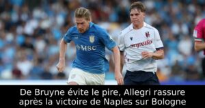 De Bruyne évite le pire, Allegri rassure après la victoire de Naples sur Bologne