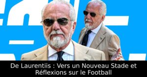 De Laurentiis : Vers un Nouveau Stade et Réflexions sur le Football