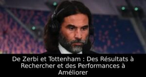 De Zerbi et Tottenham : Des Résultats à Rechercher et des Performances à Améliorer