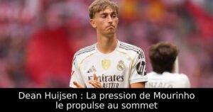 Dean Huijsen : La pression de Mourinho le propulse au sommet