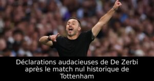 Déclarations audacieuses de De Zerbi après le match nul historique de Tottenham