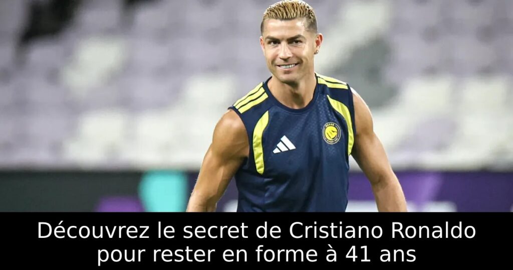 Découvrez le secret de Cristiano Ronaldo pour rester en forme à 41 ans