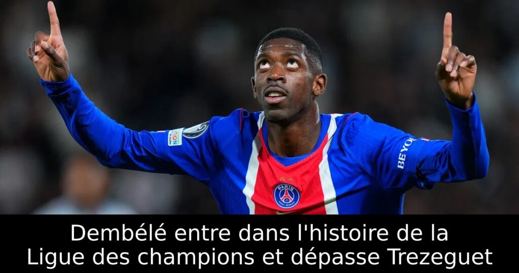 Dembélé entre dans l&rsquo;histoire de la Ligue des champions et dépasse Trezeguet