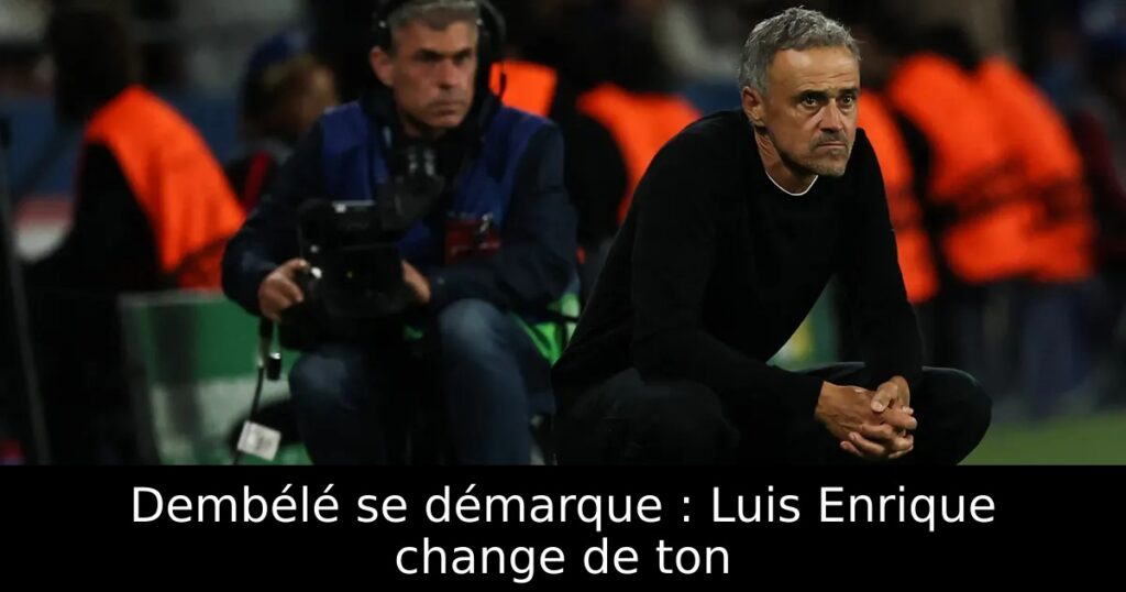 Dembélé se démarque : Luis Enrique change de ton