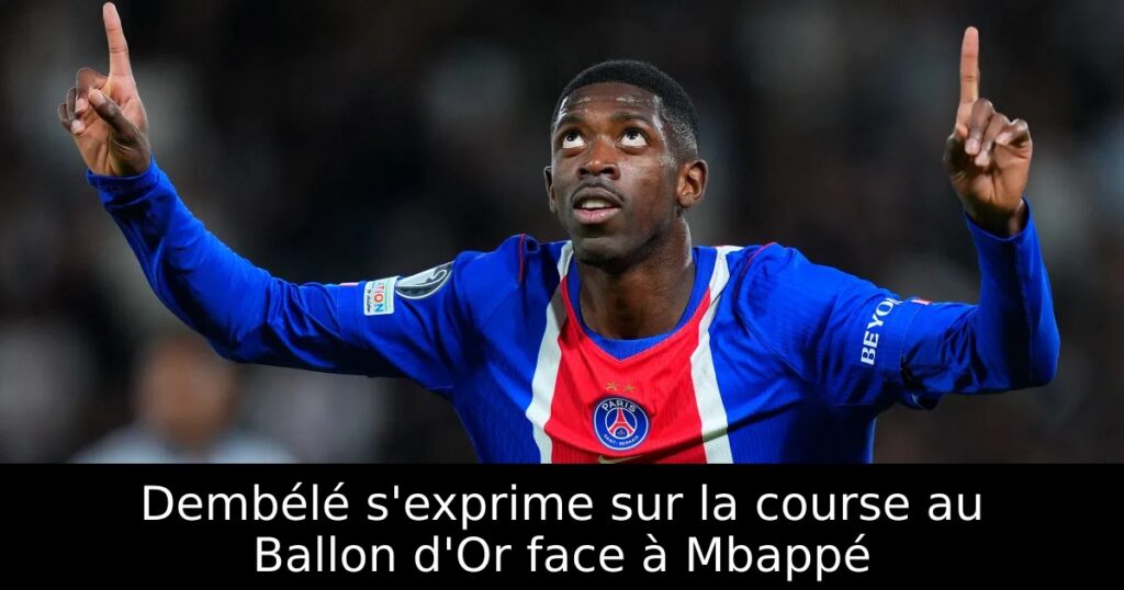 Dembélé s&rsquo;exprime sur la course au Ballon d&rsquo;Or face à Mbappé