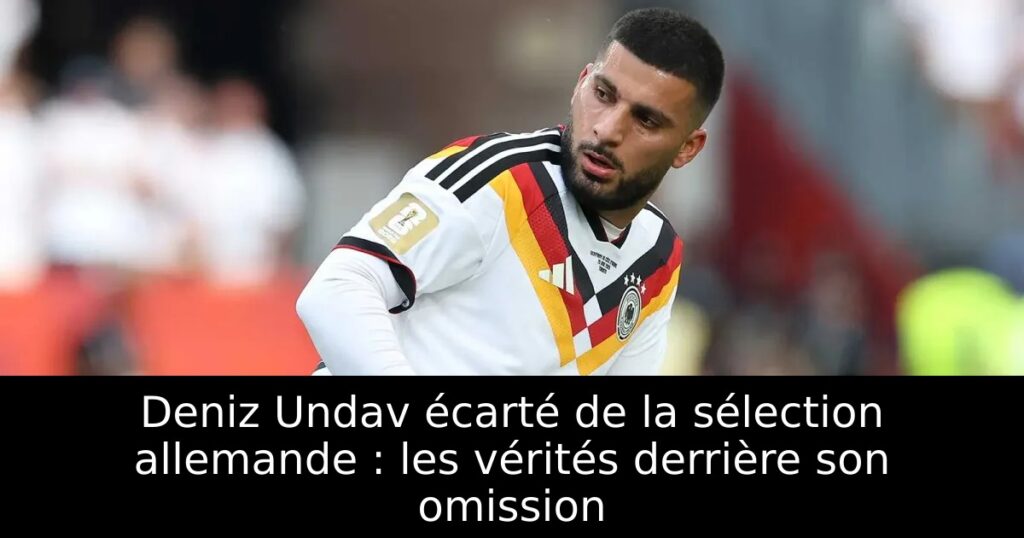 Deniz Undav écarté de la sélection allemande : les vérités derrière son omission