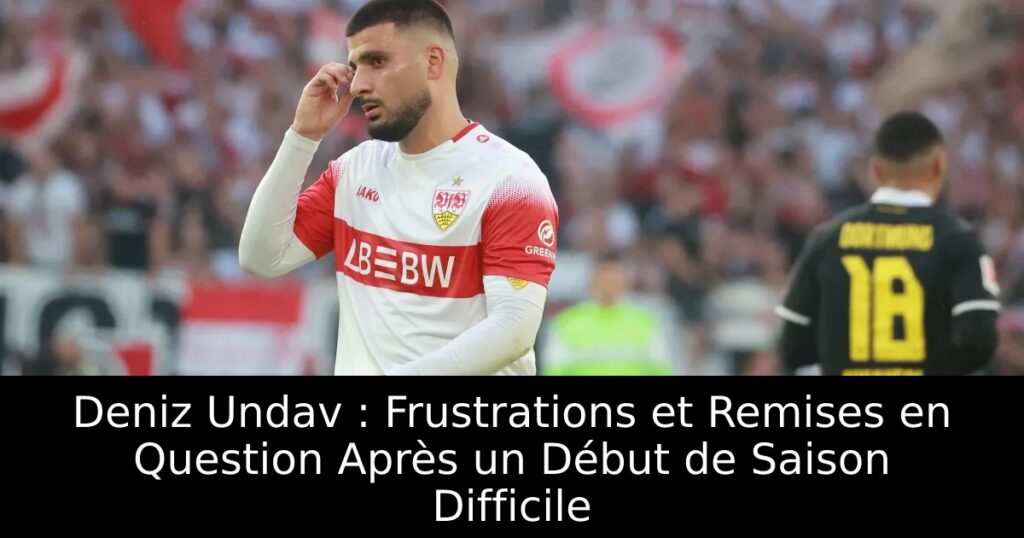 Deniz Undav : Frustrations et Remises en Question Après un Début de Saison Difficile