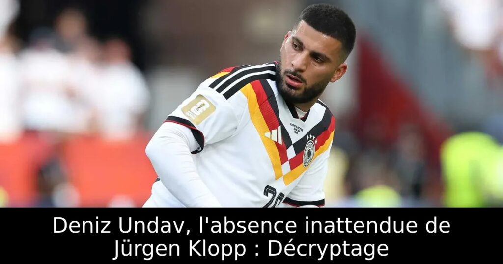 Deniz Undav, l&rsquo;absence inattendue de Jürgen Klopp : Décryptage