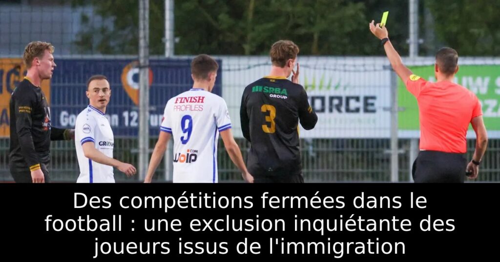 Des compétitions fermées dans le football : une exclusion inquiétante des joueurs issus de l&rsquo;immigration
