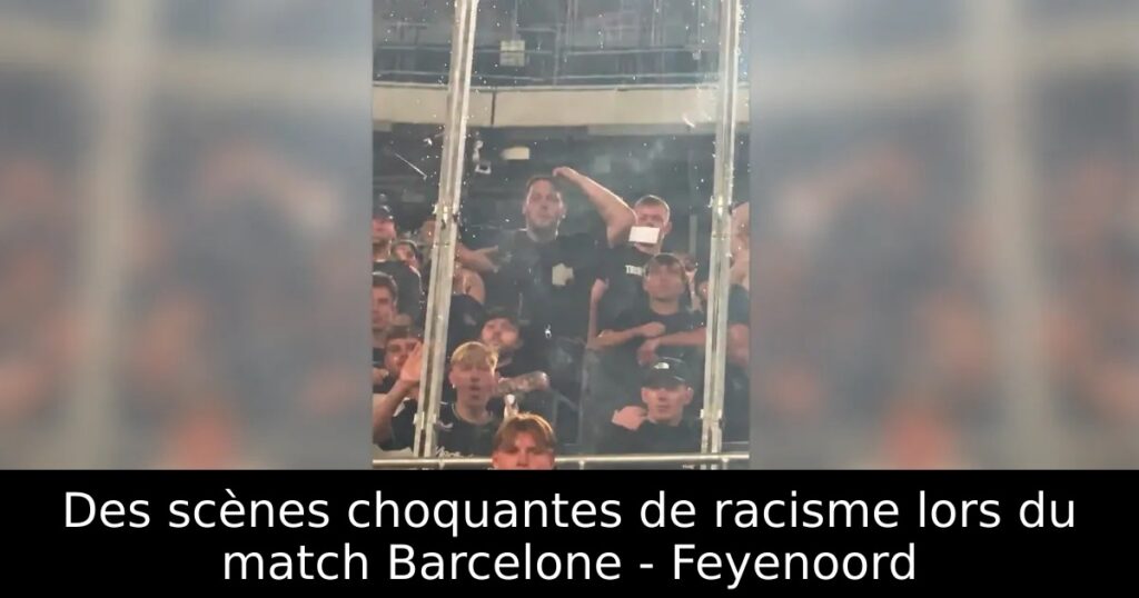 Des scènes choquantes de racisme lors du match Barcelone – Feyenoord