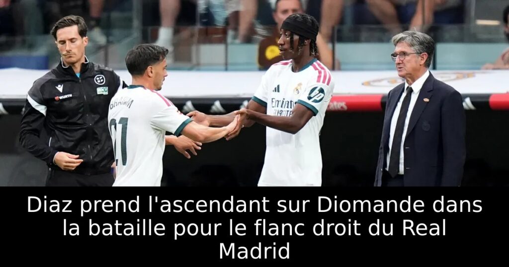 Diaz prend l&rsquo;ascendant sur Diomande dans la bataille pour le flanc droit du Real Madrid