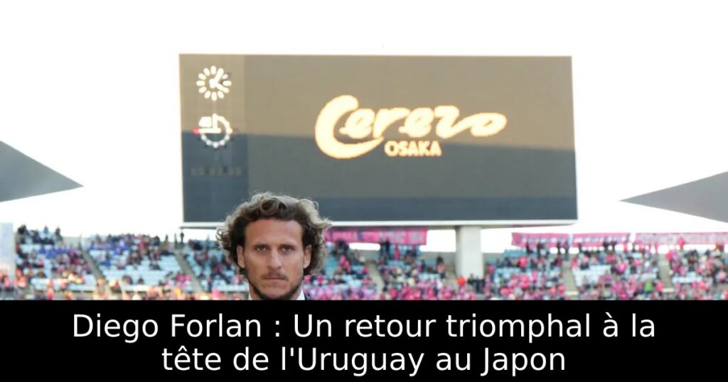 Diego Forlan : Un retour triomphal à la tête de l&rsquo;Uruguay au Japon