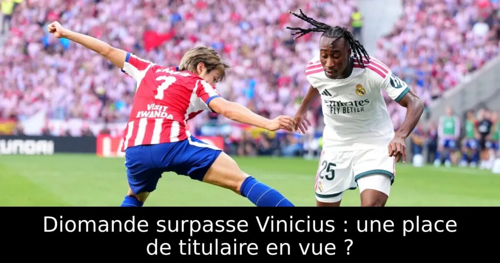 Diomande surpasse Vinicius : une place de titulaire en vue ?
